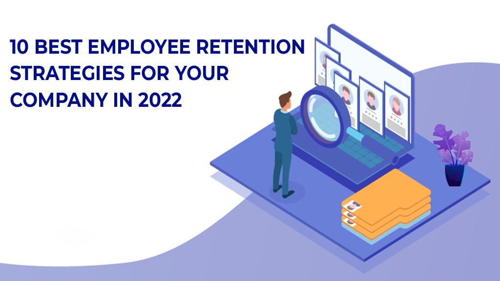 10 best employee retention strategies for your company in 2022