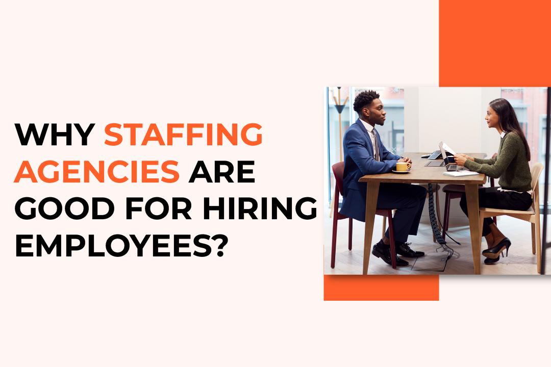 Why staffing agencies are good for hiring employees?