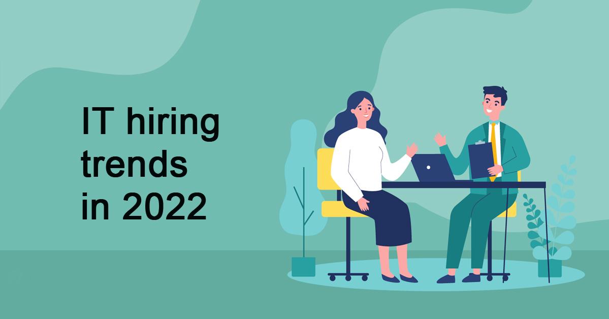 IT hiring trends in 2022 