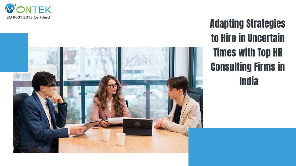 Adapting Strategies to Hire in Uncertain Times with Top HR Consulting Firms in India