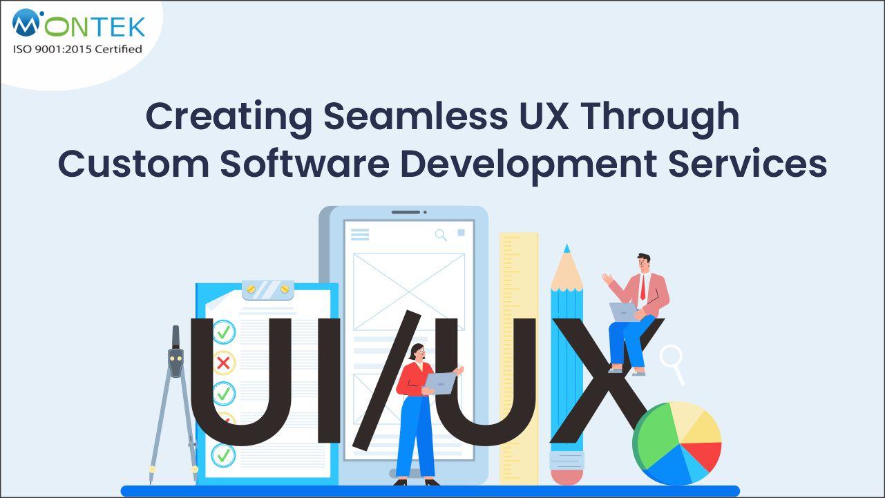 Creating Seamless UX through Custom Software Development Services